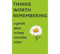 Things Worth Remembering: A Gentle Place to Keep Everyday Notes