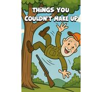 Things You Couldn't Make Up