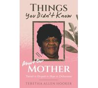 Things You Didn’t Know About Our Mother: Travail to Despair to Hope to Deliverance