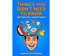 Things You Didn’t Need to Know: But Now You’ll Never Forget (The "Did You Know?" Archives)