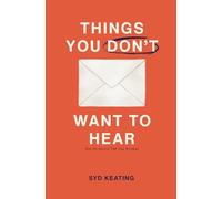 Things You Don't Want To Hear: But I'm Gonna Tell You Anyway