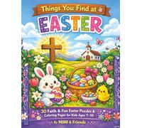 Things You Find at Easter: 30 Faith & Fun Easter Puzzles & Coloring Pages for Kids Ages 7-10 (The “Things You Find…” Adventure Series)