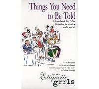 Things You Need To Be Told: A Handbook for Polite Behavior in a Tacky, Rude World!