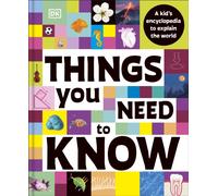 Things You Need to Know : A Kid’s Encyclopedia to Explain the World