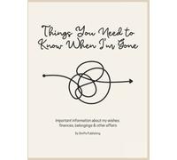Things You Need to Know When I'm Gone: End of Life Planner | Important Information About My Wishes, Finances, Belongings & Other Affairs