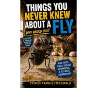 Things You Never Knew About A Fly: Why Would You?