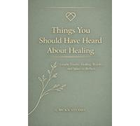 Things You Should Have Heard About Healing: Gentle Truths, Healing Words, and Space to Reflect