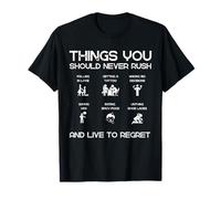 Things You Should Never Rush: and Live to Regret T-Shirt