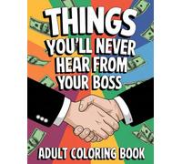 Things You'll Never Hear from Your Boss: A Funny Work Coloring Book for Anxiety Relief - Laugh-Out-Loud Office Humor to Help You Survive the Job