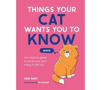 Things Your Cat Wants You to Know: The Hilarious Guide to What Your Cat’s Trying to Tell You