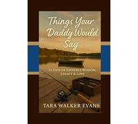 Things Your Daddy Would Say: 31 Days of Fatherly Wisdom, Legacy, & Love