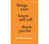 Things Your Future Self Will Thank You For : Small changes, lasting results