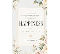 Things Your Grandmother Knew About Happiness: Simple Wisdom for a Good Life