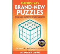 Thinh Lai's Brand-New Puzzles : Original Puzzles Created by the Vietnamese Puzzle Master