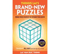 Thinh Lai's Brand-New Puzzles : Original Puzzles Created by the Vietnamese Puzzle Master