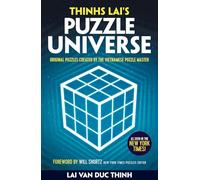 Thinh Lai's Puzzle Universe: Original Puzzles Created by the Vietnamese Puzzle Master