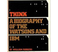 Think: A Biography of the Watsons and IBM