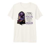 Think A Lot of My Problems Would Be Solved If I Had A Dragon Premium T-Shirt