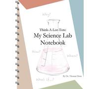 Think-A-Lot-Tots: My Science Lab Notebook: A Child's Journal for Science Experiments and Observations; Science Books for Babies, Toddlers, and Kids