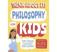 Think about It! Philosophy for Kids: Key Ideas Clearly Explained