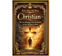 Think About This Word: Christian: The Lost Meaning of True Christianity and the Call Back to Christ