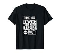 Think About with Your Brain. Before You say it with Your… T-Shirt