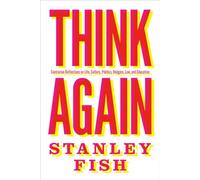 Think Again: Contrarian Reflections on Life, Culture, Politics, Religion, Law, and Education