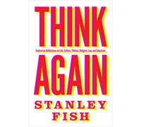 Think Again - Contrarian Reflections on Life, Culture, Politics, Religion, Law, and Education