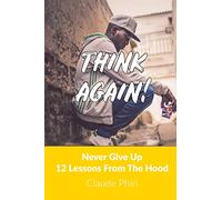 Think Again: Never Give Up - 12 Lessons From the Hood