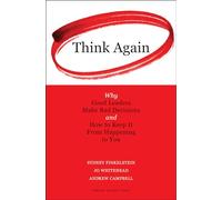 Think Again: Why Good Leaders Make Bad Decisions and How to Keep it From Happeining to You