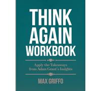 Think Again Workbook: Apply the takeaways from Adam Grant's Insights