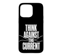 THINK AGAINST THE CURRENT Independent Thought Contrarian Case for iPhone 15 Pro Max