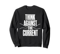 THINK AGAINST THE CURRENT Independent Thought Contrarian Sweatshirt