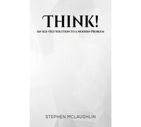 Think! : An Age-Old Solution to a Modern Problem