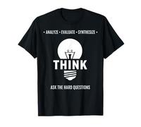 Think Analyze Evaluate Synthesize Ask The Hard Questions T-Shirt
