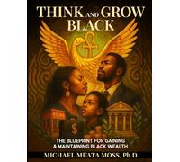 Think and Grow Black: The Blueprint for Gaining & Maintaining Black Wealth