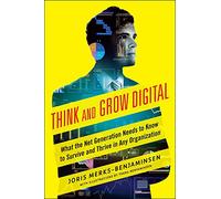 Think and Grow Digital: What the Net Generation Needs to Know to Survive and Thrive in Any Organization (BUSINESS BOOKS)