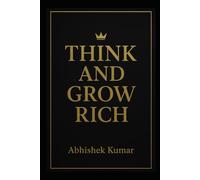 Think and Grow Rich: A Step-by-Step Guide to Wealth, Success and Personal Mastery