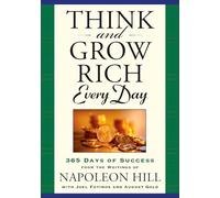Think and Grow Rich Every Day: 365 Days of Success from the Writings of Napoleon Hill: 365 Days of Success, from the Inspirational Writings of Napoleon Hill