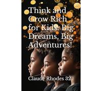 Think and Grow Rich for Kids: Big Dreams, Big Adventures!