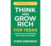 Think and Grow Rich for Teens: Unlock Your Potential Early with Timeless Principles