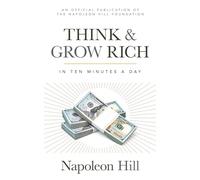 Think and Grow Rich: In 10 Minutes a Day (Official Publication of the Napoleon Hill Foundation)