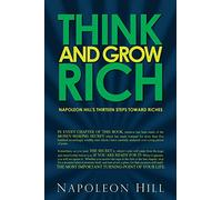 Think and Grow Rich - Napoleon Hill's Thirteen Steps Toward Riches