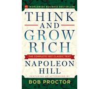 Think and Grow Rich : The Complete 1937 Classic Text Featuring an Afterword by Bob Proctor
