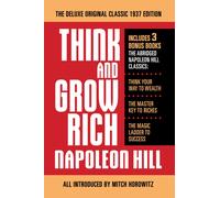 Think and Grow Rich The Deluxe Original Classic 1937 Edition and More : Includes 3 Bonus Books The Abridged Napoleon Hill Classics: Think Your Way to Wealth; The Master Key to Riches; The Magic Ladder