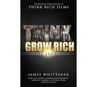 Think and Grow Rich: The Legacy: How the World's Leading Entrepreneurs, Thought Leaders, & Cultural Icons Achieve Success