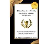 Think And Grow Wellthy: A Holistic Blueprint for Wealth, Wellness & Legacy Inspired by Napoleon Hill’s Classic