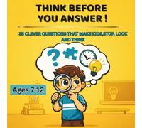 Think Before You Answer!: 35 Clever Questions That Help Kids Listen, Think, and Reason