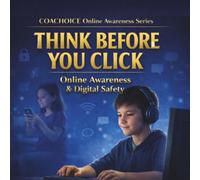 Think Before You Click - Boy Version: An Online Safety Book for Kids Ages 7-12 About Smart Clicking, Social Media, and Digital Awareness (Think Before You - Online Awareness Series)