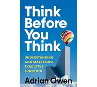 Think Before You Think: Executive Function, What It Is and How to Use It Better